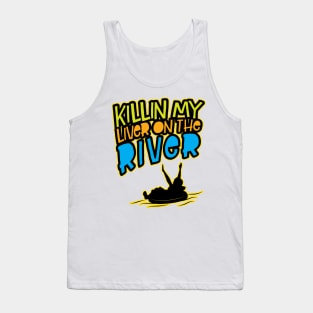 Killin' My Liver On The River' Funny Tubing Tank Top